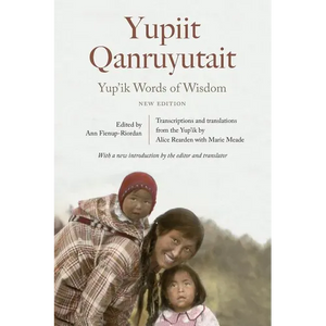 Yup'ik Words of Wisdom: Yupiit Qanruyutait, New Edition - Paperback