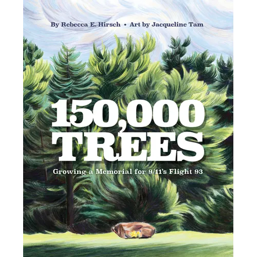 150,000 Trees: Growing a Memorial for 9/11's Flight 93 - Hardcover