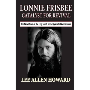 Lonnie Frisbee: Catalyst for Revival: The New Move of the Holy Spirit, from Hippies to Homosexuals - Paperback