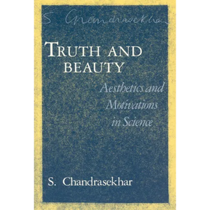 Truth and Beauty: Aesthetics and Motivations in Science - Paperback