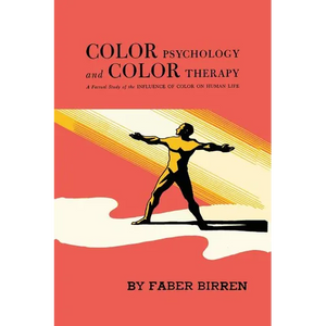 Color Psychology and Color Therapy: A Factual Study of the Influence of Color on Human Life - Paperback