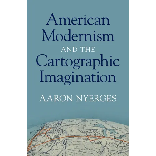 American Modernism and the Cartographic Imagination - Hardcover