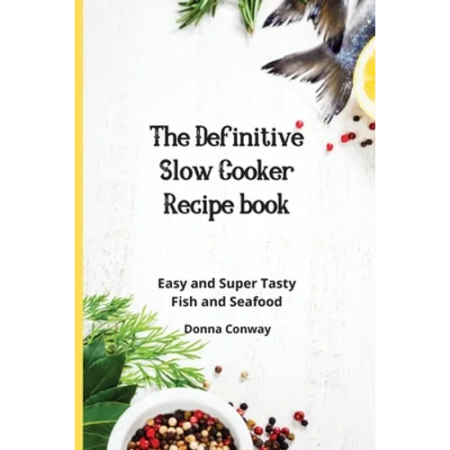 The Definitive Slow Cooker Recipe book: Easy and Super Tasty Fish and Seafood - Paperback