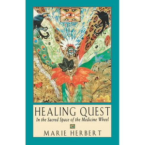 Healing Quest: In the Sacred Space of the Medicine Wheel - Paperback