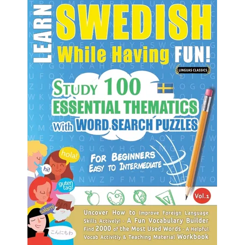 Learn Swedish While Having Fun! - For Beginners: Easy to Intermediate - Study 100 Essential Thematics with Word Search Puzzles - Vol.1 - Paperback