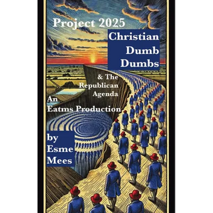 Project 2025, Christian Dumb Dumbs, & The Republican Agenda - Paperback