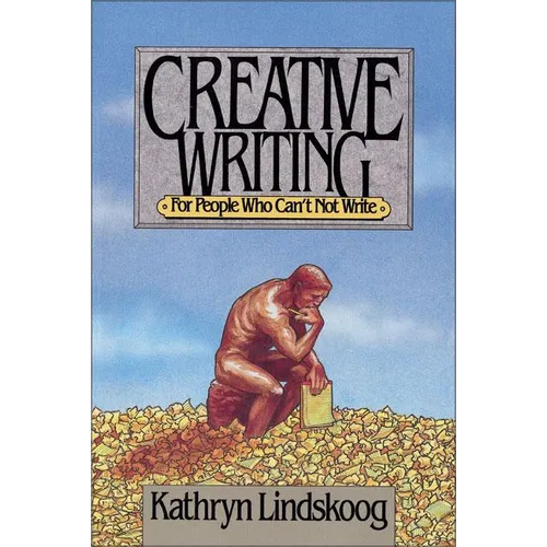 Creative Writing for People Who Can't Not Write - Paperback