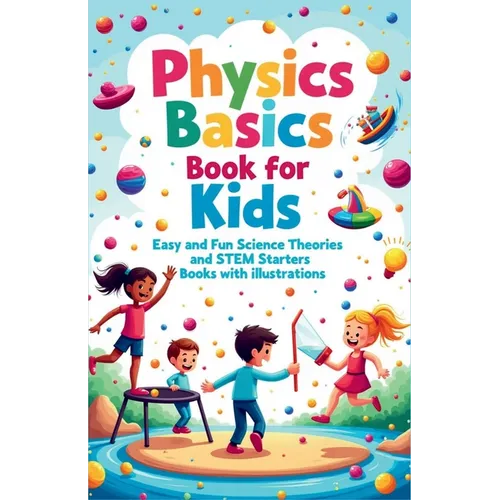 Physics Basics Book for Kids: Fun Science Theories and STEM Starter Experiments with Illustrations - Paperback
