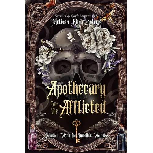 Apothecary for the Afflicted: Shadow Work for Invisible Wounds - Paperback