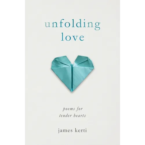 Unfolding Love: Poems for Tender Hearts - Paperback