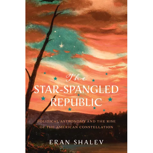 The Star-Spangled Republic: Political Astronomy and the Rise of the American Constellation - Paperback
