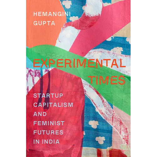 Experimental Times: Startup Capitalism and Feminist Futures in India - Hardcover