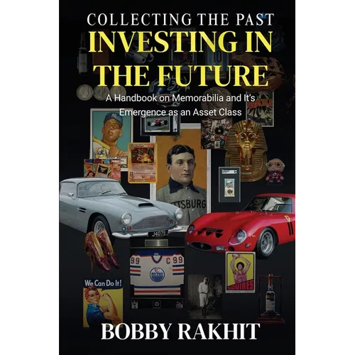 Collecting the Past Investing in the Future: A Handbook on Memorabilia and Its Emergence as an Asset Class - Paperback