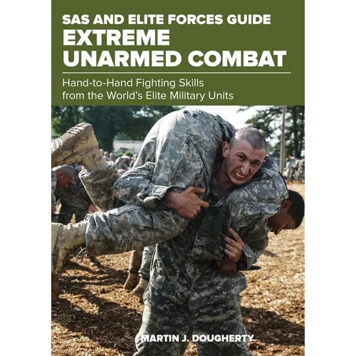 SAS and Elite Forces Guide Extreme Unarmed Combat: Hand-To-Hand Fighting Skills from the World's Elite Military Units - Paperback