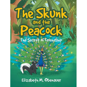 The Skunk and the Peacock: The Secret of Friendship - Hardcover