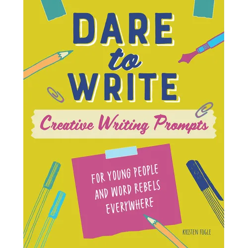 Dare to Write: Creative Writing Prompts for Young People and Word Rebels Everywhere - Paperback