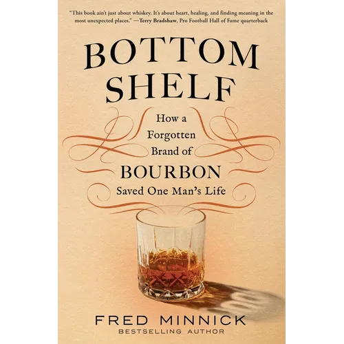 Bottom Shelf: How a Forgotten Brand of Bourbon Saved One Man's Life - Hardcover