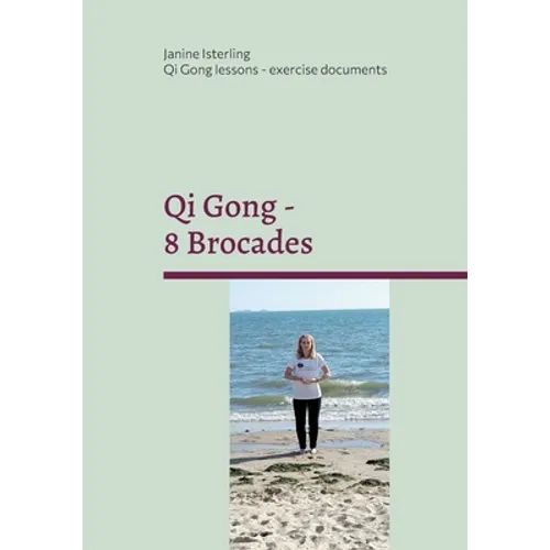 Qi Gong - 8 Brocades: Qi Gong Lessons with Janine Isterling - Paperback
