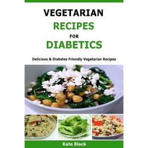Vegetarian Recipes For Diabetics: Delicious & Diabetes Friendly Vegetarian Recipes - Paperback