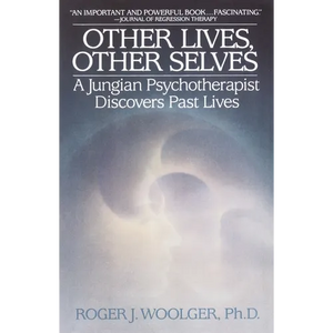 Other Lives, Other Selves: A Jungian Psychotherapist Discovers Past Lives - Paperback