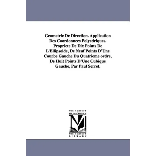 Geometrie de Direction. Application Des Coordonnees Polyedriques. Propriete de Dix Points de L'Ellipsoide, de Neuf Points D'Une Courbe Gauche Du Quatr - Paperback