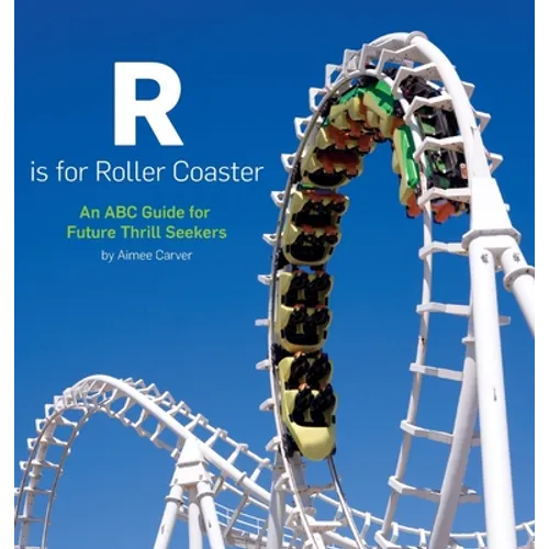R is for Roller Coaster: An ABC Guide for Future Thrill Seekers - Hardcover