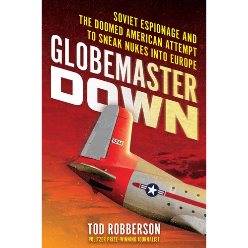 Globemaster Down: Soviet Espionage and the Doomed American Attempt to Sneak Nukes Into Europe - Hardcover