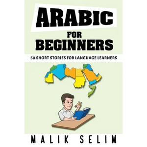 Arabic For Beginners: 50 Short Stories For Language Learners: Grow Your Vocabulary The Fun Way! - Paperback