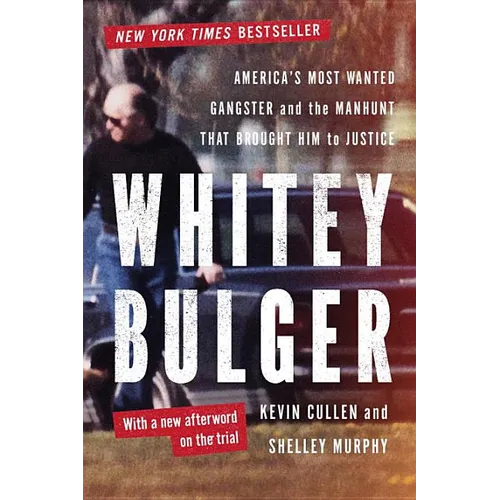 Whitey Bulger: America's Most Wanted Gangster and the Manhunt That Brought Him to Justice - Paperback