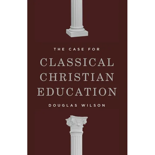 The Case for Classical Christian Education - Paperback