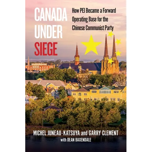 Canada Under Siege: How Prince Edward Island, became a Forward Operating based for the Chinese Communist Party - Paperback