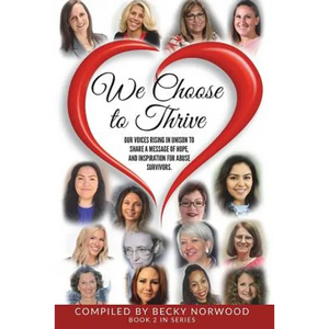 We Choose to Thrive: Our Voices Rise in Unison to Share a Message of Hope and Inspiration for Abuse Survivors - Paperback