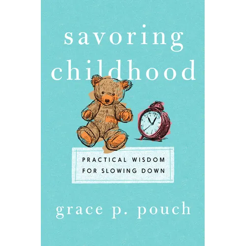 Savoring Childhood: Practical Wisdom for Slowing Down - Paperback