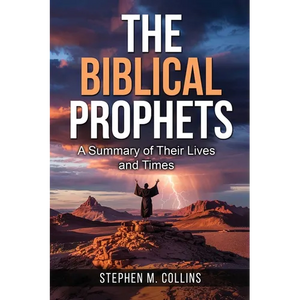 The Biblical Prophets: A Summary of Their Lives and Times - Paperback