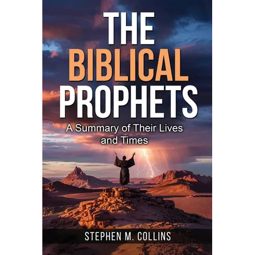 The Biblical Prophets: A Summary of Their Lives and Times - Paperback