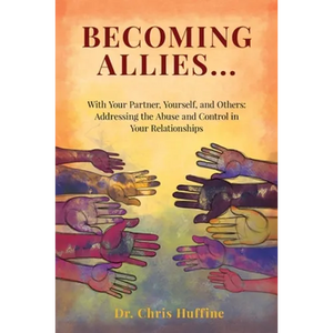 Becoming Allies: with your Partner, Yourself, and Others: Addressing the Abuse and Control in Your Relationships - Paperback