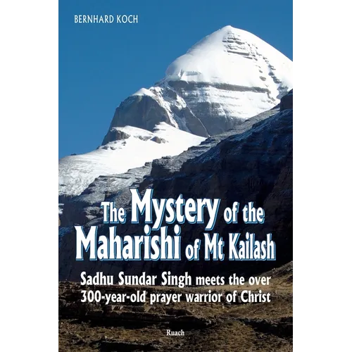 The Mystery of the Maharishi of Mt Kailash: Sadhu Sundar Singh meets the over 300-year-old prayer warrior of Christ - Paperback