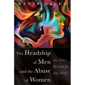The Headship of Men and the Abuse of Women: Are They Related in Any Way? - Paperback