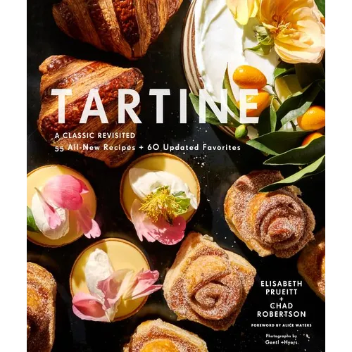 Tartine: Revised Edition: A Classic Revisited: 68 All-New Recipes + 55 Updated Favorites - Hardcover