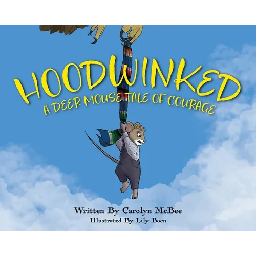 Hoodwinked - A Deer Mouse Tale of Courage - Hardcover