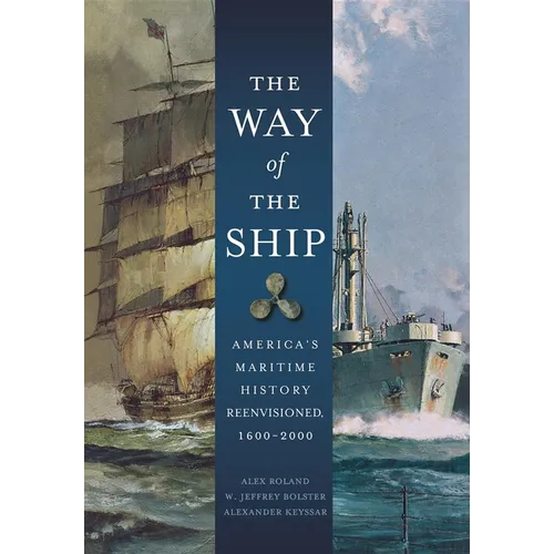 The Way of the Ship: America's Maritime History Reenvisoned, 1600-2000 - Hardcover