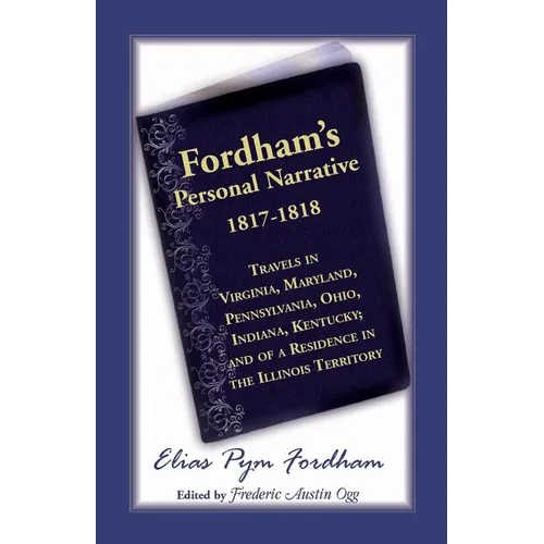 Fordham's Personal Narrative, 1817-1818: Travels in Virginia, Maryland, Pennsylvania, Ohio, Indiana, Kentucky; And of a Residence in the Illinois Terr - Paperback