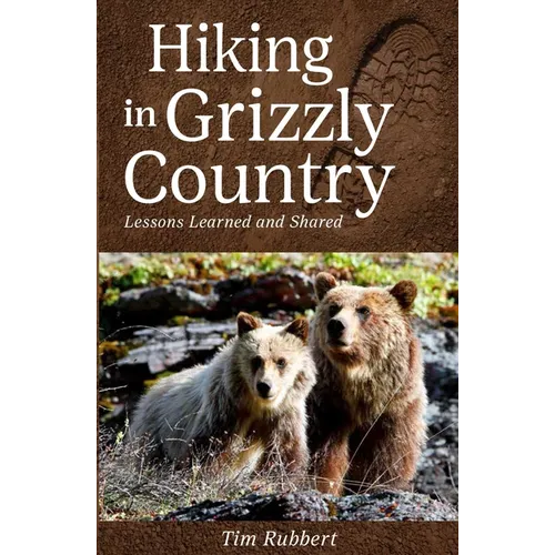 Hiking in Grizzly Country: Lessons Learned and Shared - Paperback
