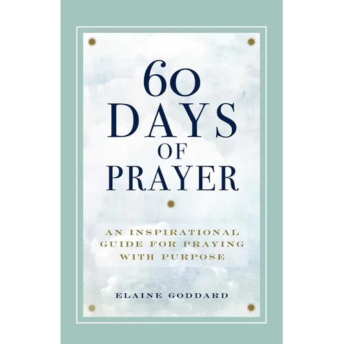 60 Days of Prayer: An Inspirational Guide for Praying with Purpose - Paperback