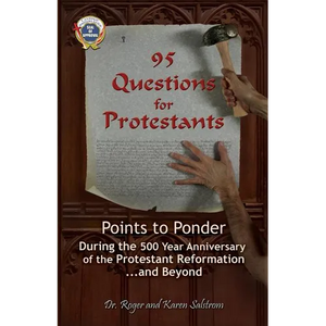 95 Questions for Protestants: Points to Ponder During the 500 Year Anniversary of the Protestant Reformation...and Beyond - Paperback