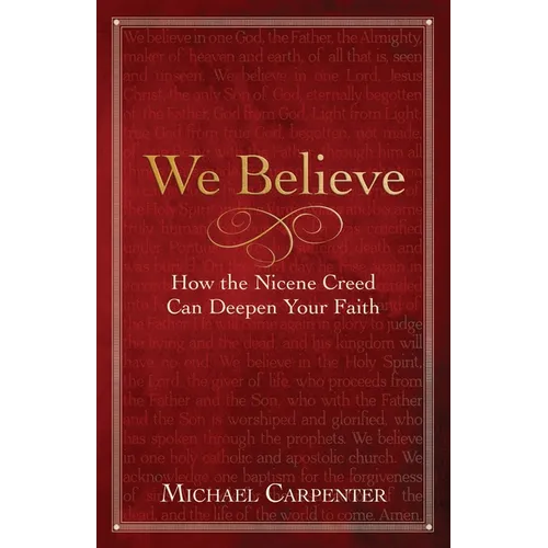 We Believe: How the Nicene Creed Can Deepen Your Faith - Paperback