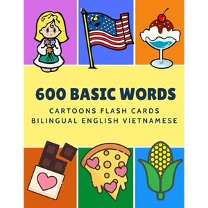 600 Basic Words Cartoons Flash Cards Bilingual English Vietnamese: Easy learning baby first book with card games like ABC alphabet Numbers Animals to - Paperback