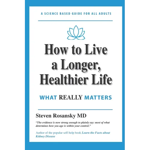 How to Live a Longer, Healthier Life: What Really Matters - Paperback