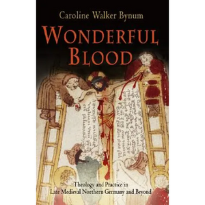 Wonderful Blood: Theology and Practice in Late Medieval Northern Germany and Beyond - Paperback