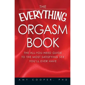 The Everything Orgasm Book: The All-You-Need Guide to the Most Satisfying Sex You'll Ever Have - Paperback